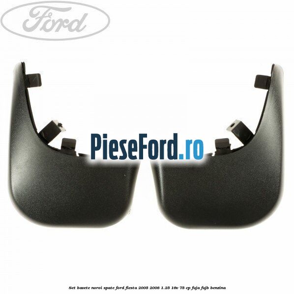 Set bavete noroi spate Ford Fiesta 2005-2008 1.25 16V 75 cp
