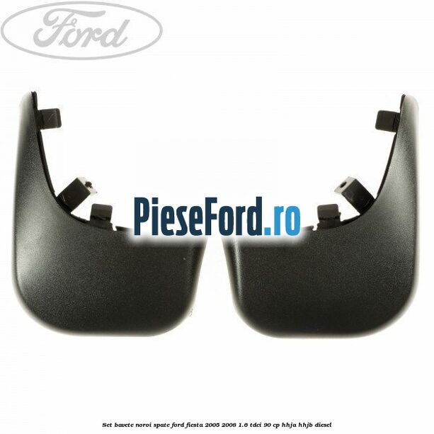 Set bavete noroi spate Ford Fiesta 2005-2008 1.6 TDCi 90 cp