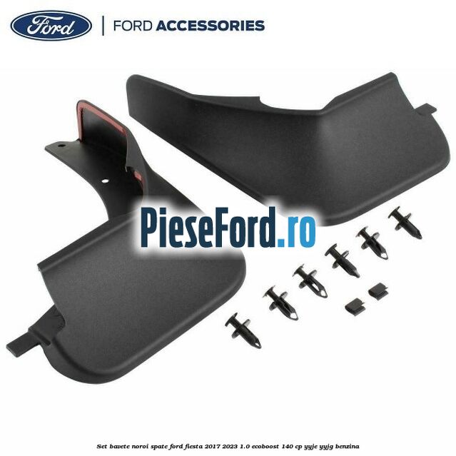Set bavete noroi spate Ford Fiesta 2017-2023 1.0 EcoBoost 140 cp