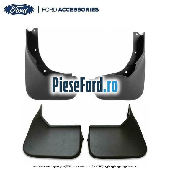 Set bavete noroi spate Ford Fiesta 2017-2023 1.1 Ti-VCT 70 cp XPJA, XPJB, XPJC, XPJD benzina