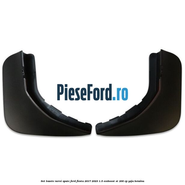 Set bavete noroi spate Ford Fiesta 2017-2023 1.5 EcoBoost ST 200 cp Set bavete noroi spate Ford Fiesta 2017-2023 1.5 EcoBoost ST 200 cp YZJA benzina