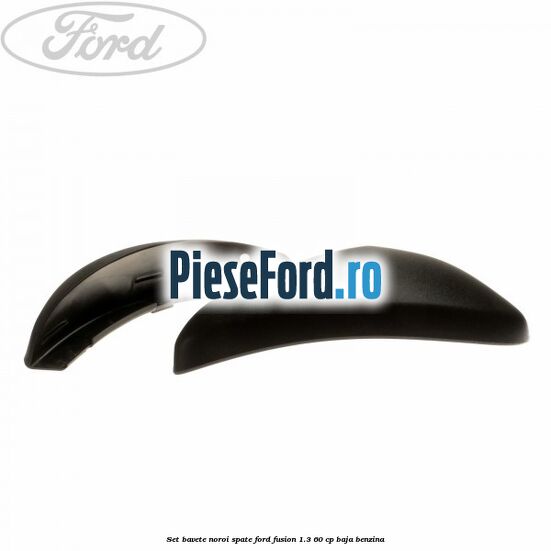Set bavete noroi spate Ford Fusion 1.3 60 cp BAJA benzina