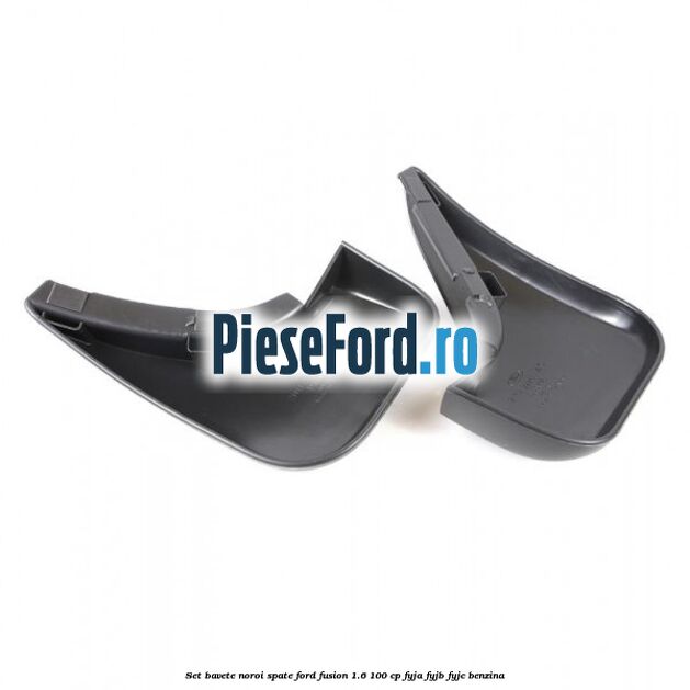 Set bavete noroi spate Ford Fusion 1.6 100 cp Set bavete noroi spate Ford Fusion 1.6 100 cp FYJA, FYJB, FYJC benzina