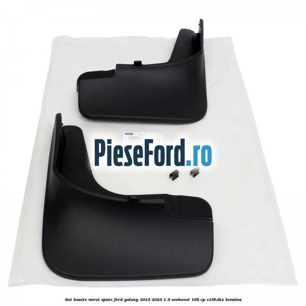 Set bavete noroi spate Ford Galaxy 2015-2023 1.5 EcoBoost 165 cp C15HDTX benzina