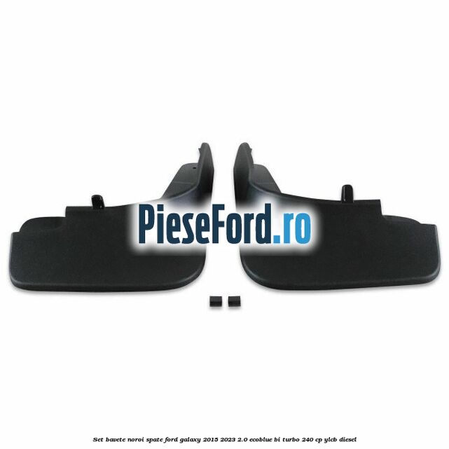 Set bavete noroi spate Ford Galaxy 2015-2023 2.0 EcoBlue Bi-Turbo 240 cp YLCB diesel