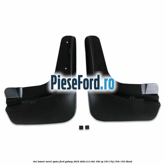 Set bavete noroi spate Ford Galaxy 2015-2023 2.0 TDCi 150 cp T7CI, T7CJ, T7CK, T7CL diesel