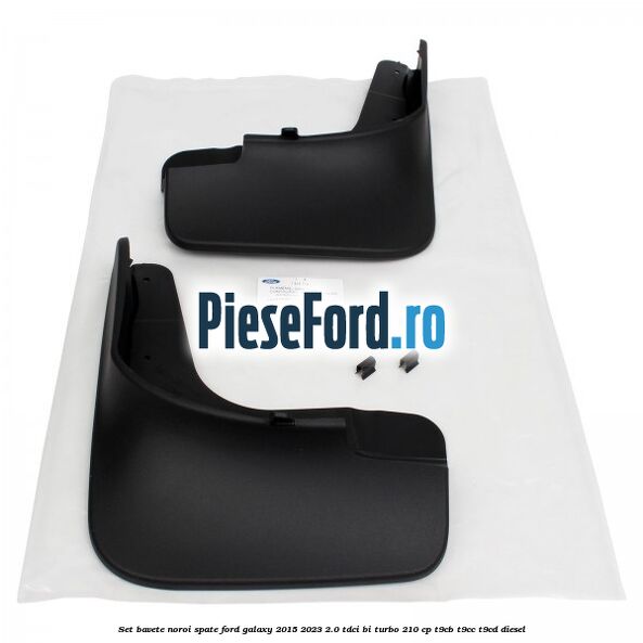 Set bavete noroi spate Ford Galaxy 2015-2023 2.0 TDCi BI-Turbo 210 cp T9CB, T9CC, T9CD diesel