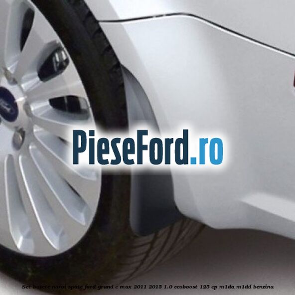 Set bavete noroi spate Ford Grand C-Max 2011-2015 1.0 EcoBoost 125 cp M1DA, M1DD benzina
