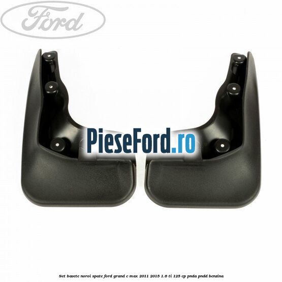 Set bavete noroi spate Ford Grand C-Max 2011-2015 1.6 Ti 125 cp PNDA, PNDD benzina