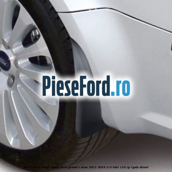 Set bavete noroi spate Ford Grand C-Max 2011-2015 2.0 TDCi 115 cp Set bavete noroi spate Ford Grand C-Max 2011-2015 2.0 TDCi 115 cp TYDA diesel