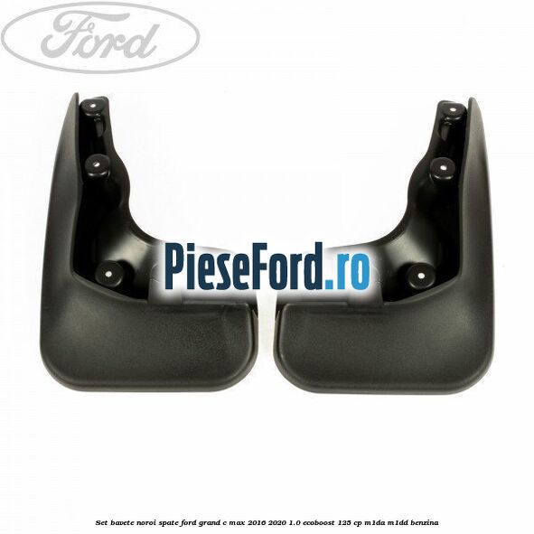 Set bavete noroi spate Ford Grand C-Max 2016-2020 1.0 EcoBoost 125 cp M1DA, M1DD benzina