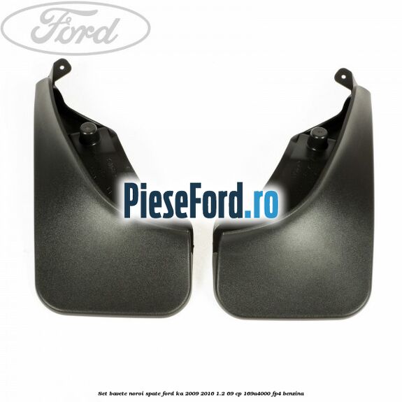 Set bavete noroi spate Ford Ka 2009-2016 1.2 69 cp 169A4000, FP4 benzina