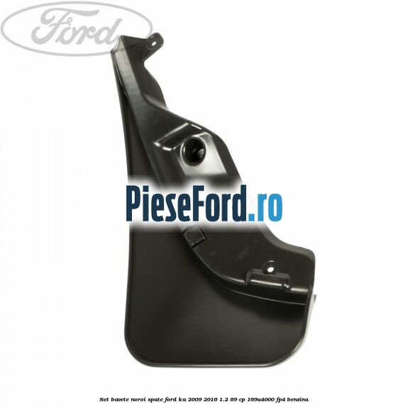 Set bavete noroi spate Ford Ka 2009-2016 1.2 69 cp 169A4000, FP4 benzina