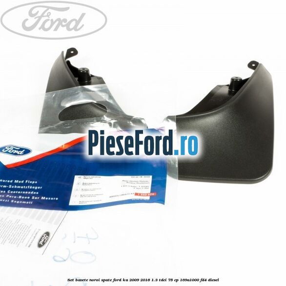 Set bavete noroi spate Ford Ka 2009-2016 1.3 TDCi 75 cp 169A1000, FD4 diesel