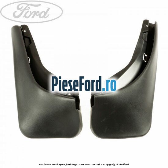 Set bavete noroi spate Ford Kuga 2008-2012 2.0 TDCi 136 cp