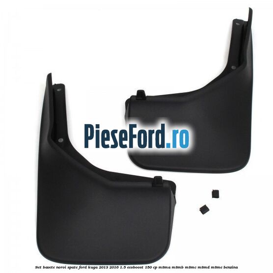 Set bavete noroi spate Ford Kuga 2013-2016 1.5 EcoBoost 150 cp Set bavete noroi spate Ford Kuga 2013-2016 1.5 EcoBoost 150 cp M8MA, M8MB, M8MC, M8MD, M8ME benzina