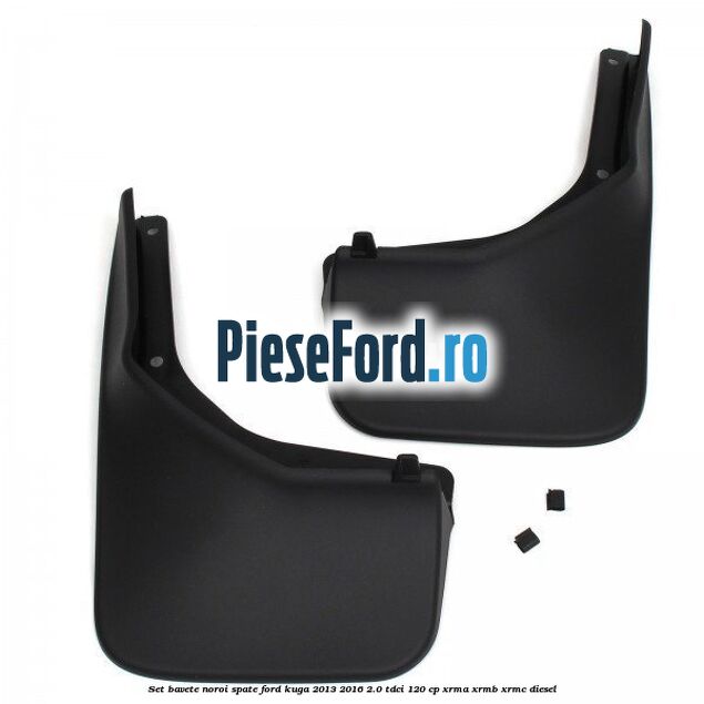 Set bavete noroi spate Ford Kuga 2013-2016 2.0 TDCi 120 cp XRMA, XRMB, XRMC diesel