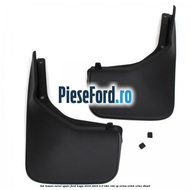Set bavete noroi spate Ford Kuga 2016-2018 2.0 TDCi 120 cp XRMA, XRMB, XRMC diesel