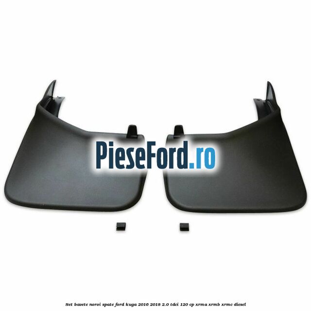 Set bavete noroi spate Ford Kuga 2016-2018 2.0 TDCi 120 cp XRMA, XRMB, XRMC diesel