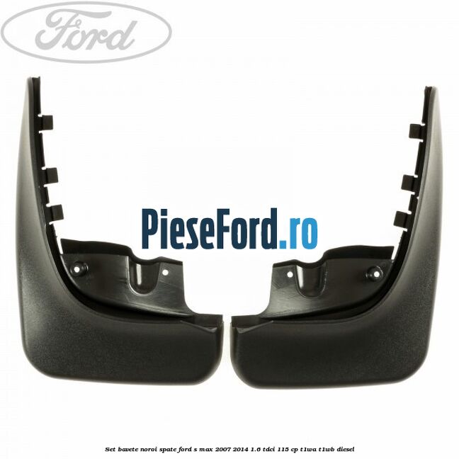 Set bavete noroi spate Ford S-Max 2007-2014 1.6 TDCi 115 cp