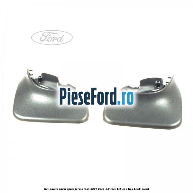 Set bavete noroi spate Ford S-Max 2007-2014 1.6 TDCi 115 cp T1WA, T1WB diesel