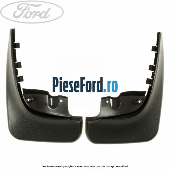 Set bavete noroi spate Ford S-Max 2007-2014 2.0 TDCi 163 cp