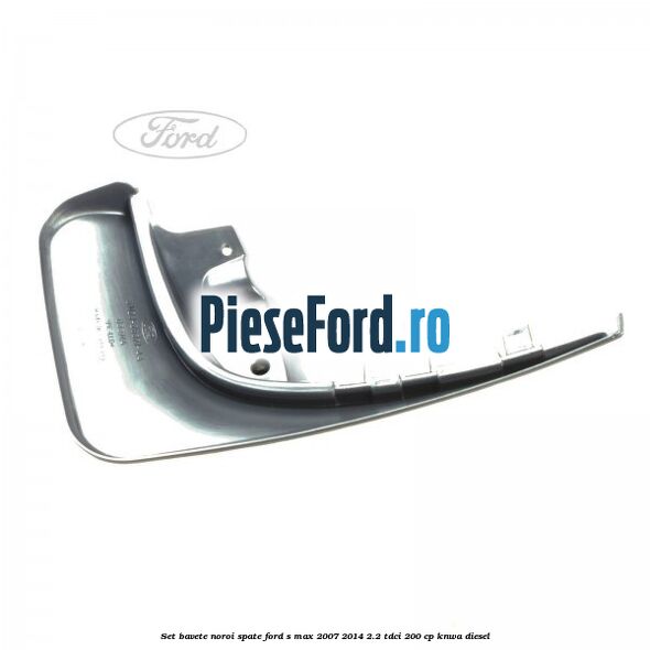 Set bavete noroi spate Ford S-Max 2007-2014 2.2 TDCi 200 cp KNWA diesel