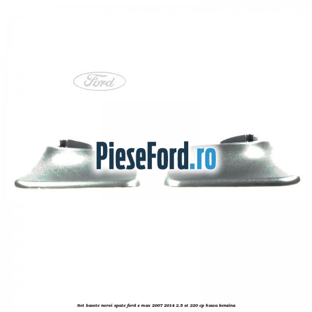 Set bavete noroi spate Ford S-Max 2007-2014 2.5 ST 220 cp HUWA benzina