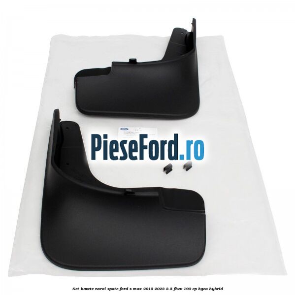 Set bavete noroi spate Ford S-Max 2015-2023 2.5 FHEV 190 cp BGCA hybrid