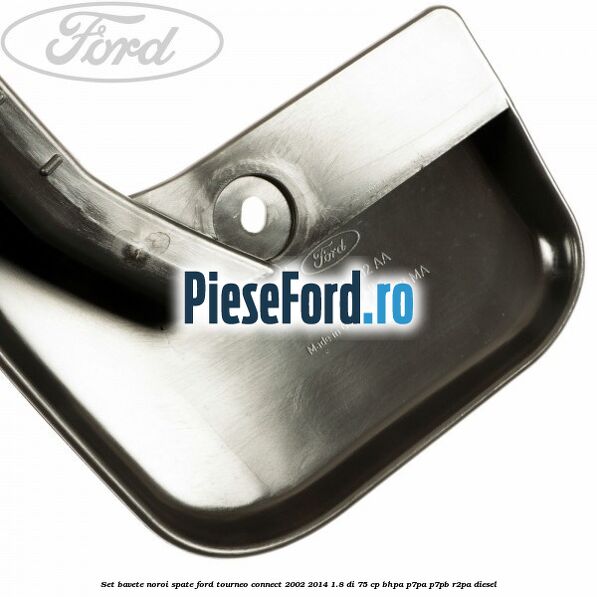 Set bavete noroi spate Ford Tourneo Connect 2002-2014 1.8 Di 75 cp BHPA, P7PA, P7PB, R2PA diesel
