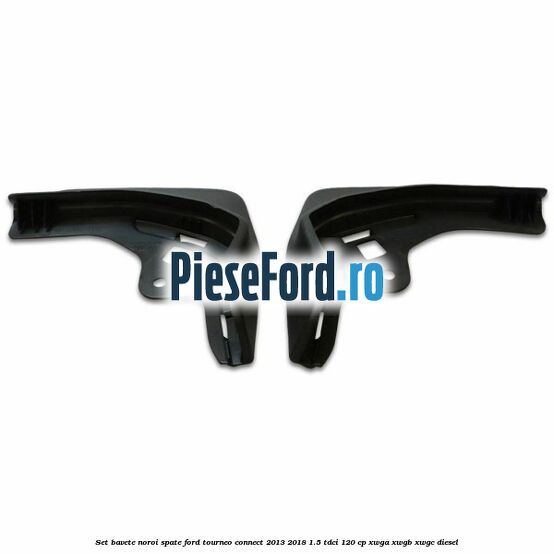Set bavete noroi spate Ford Tourneo Connect 2013-2018 1.5 TDCi 120 cp XWGA, XWGB, XWGC diesel