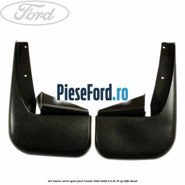 Set bavete noroi spate Ford Transit 2000-2006 2.0 DI 75 cp