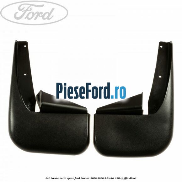 Set bavete noroi spate Ford Transit 2000-2006 2.0 TDCi 125 cp FIFA diesel