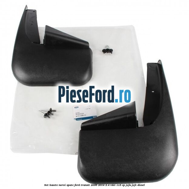 Set bavete noroi spate Ford Transit 2006-2014 2.4 TDCi 115 cp JXFA, JXFC diesel