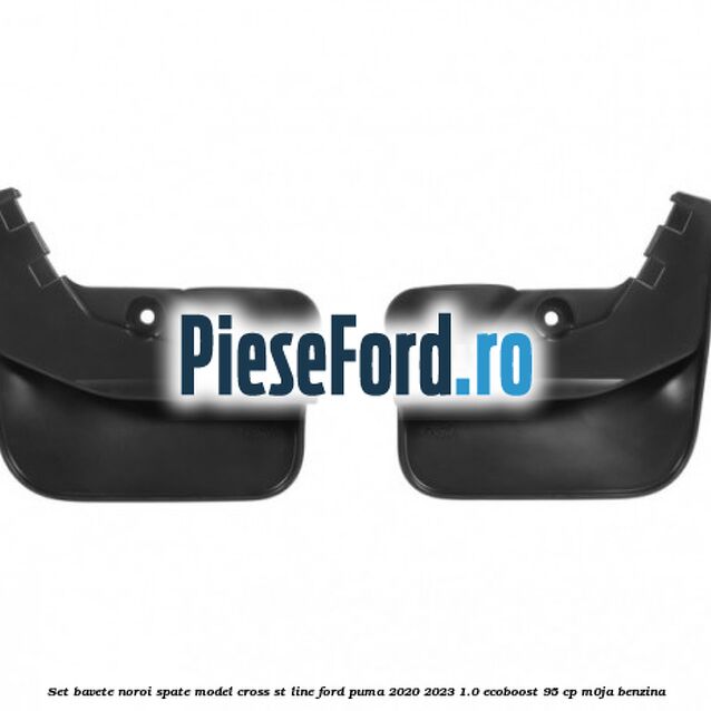 Set bavete noroi spate model Cross ST Line Ford Puma 2020-2023 1.0 EcoBoost 95 cp M0JA benzina