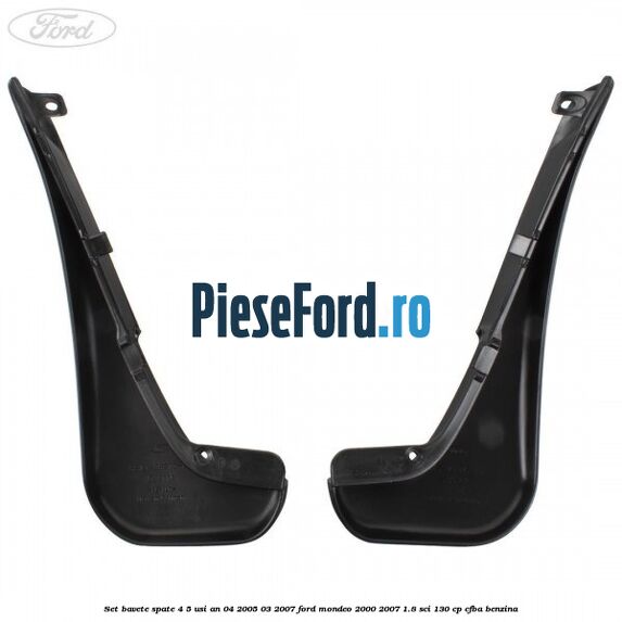 Set bavete spate 4/5 usi an 04/2005-03/2007 Ford Mondeo 2000-2007 1.8 SCi 130 cp CFBA benzina