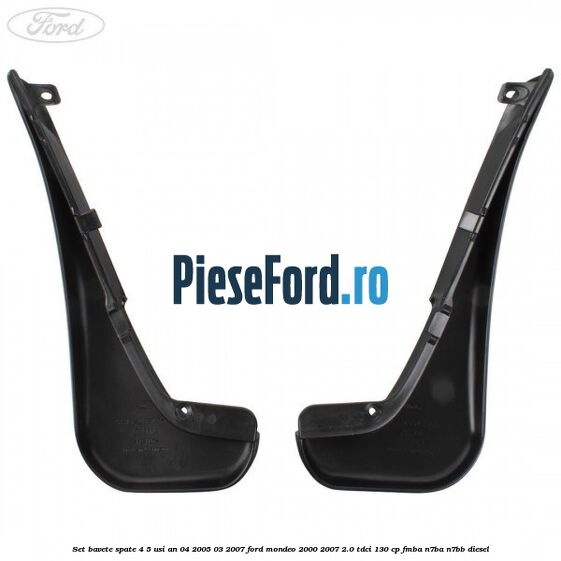 Set bavete spate 4/5 usi an 04/2005-03/2007 Ford Mondeo 2000-2007 2.0 TDCi 130 cp FMBA, N7BA, N7BB diesel