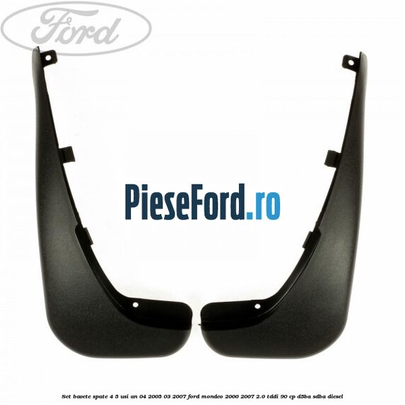 Set bavete spate 4/5 usi an 04/2005-03/2007 Ford Mondeo 2000-2007 2.0 TDDI 90 cp D5BA, SDBA diesel