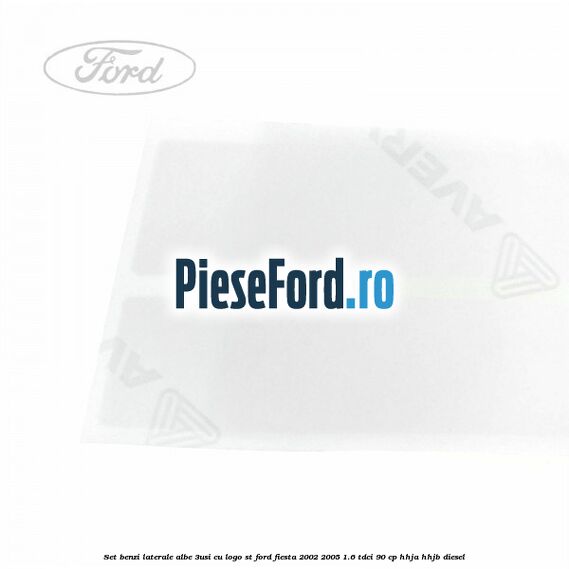 Set benzi laterale albe (3Usi), cu logo ST Ford Fiesta 2002-2005 1.6 TDCi 90 cp Set benzi laterale albe (3Usi), cu logo ST Ford Fiesta 2002-2005 1.6 TDCi 90 cp HHJA, HHJB diesel