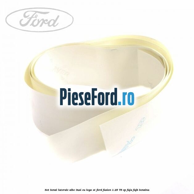 Set benzi laterale albe (3Usi), cu logo ST Ford Fusion 1.25 75 cp FUJA, FUJB benzina