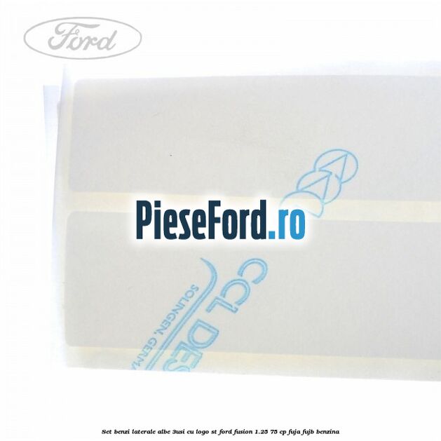 Set benzi laterale albe (3Usi), cu logo ST Ford Fusion 1.25 75 cp FUJA, FUJB benzina