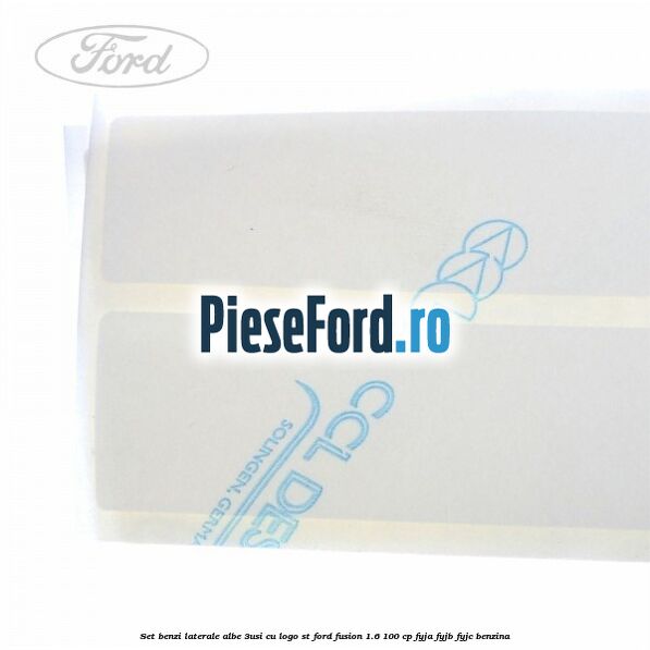 Set benzi laterale albe (3Usi), cu logo ST Ford Fusion 1.6 100 cp FYJA, FYJB, FYJC benzina