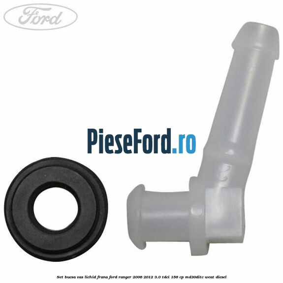 Set bucsa vas lichid frana Ford Ranger 2006-2012 3.0 TDCi 156 cp MD30DITC, WEAT diesel