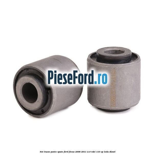 Set bucse punte spate Ford Focus 2008-2011 2.0 TDCi 110 cp IXDA diesel