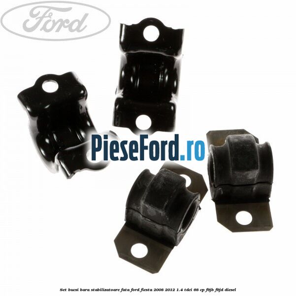 Set bucsi bara stabilizatoare fata Ford Fiesta 2008-2012 1.4 TDCi 68 cp F6JB, F6JD diesel