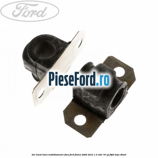 Set bucsi bara stabilizatoare fata Ford Fiesta 2008-2012 1.4 TDCi 70 cp F6JD, KVJA diesel