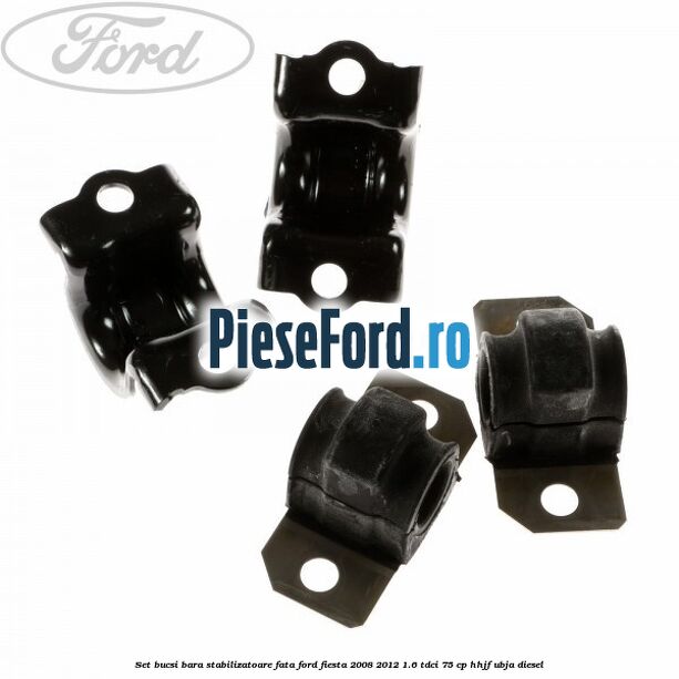 Set bucsi bara stabilizatoare fata Ford Fiesta 2008-2012 1.6 TDCi 75 cp HHJF, UBJA diesel