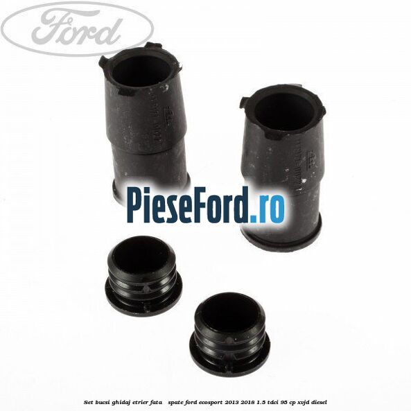 Set bucsi ghidaj etrier fata / spate Ford EcoSport 2013-2018 1.5 TDCi 95 cp XVJD diesel