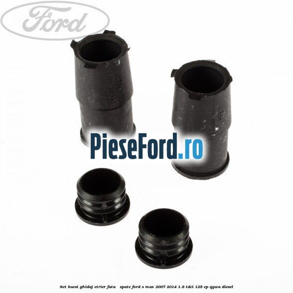 Set bucsi ghidaj etrier fata / spate Ford S-Max 2007-2014 1.8 TDCi 125 cp