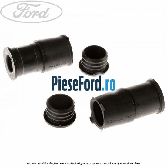 Set bucsi ghidaj etrier fata 316 mm disc Ford Galaxy 2007-2014 2.0 TDCi 136 cp AZWC, UKWA diesel